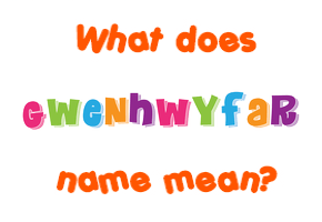 Meaning of Gwenhwyfar Name