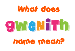 Meaning of Gwenith Name