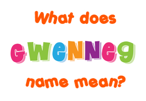 Meaning of Gwenneg Name