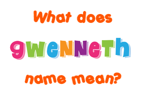 Meaning of Gwenneth Name
