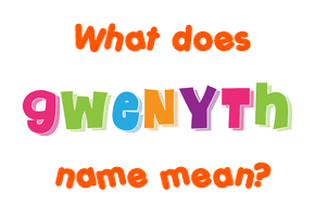 Meaning of Gwenyth Name