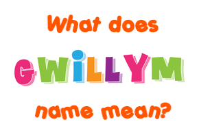 Meaning of Gwillym Name