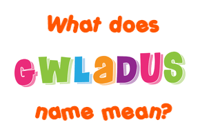 Meaning of Gwladus Name