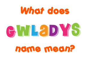 Meaning of Gwladys Name