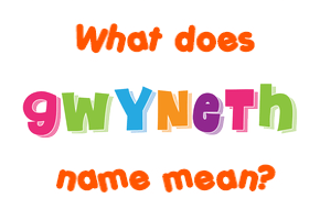 Meaning of Gwyneth Name