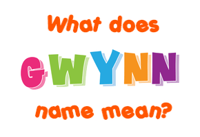 Meaning of Gwynn Name