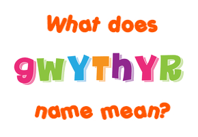 Meaning of Gwythyr Name