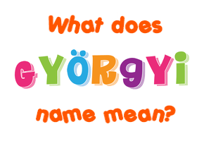 Meaning of Györgyi Name