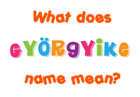 Meaning of Györgyike Name