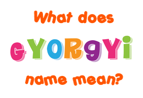 Meaning of Gyorgyi Name