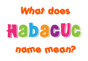Meaning of Habacuc Name