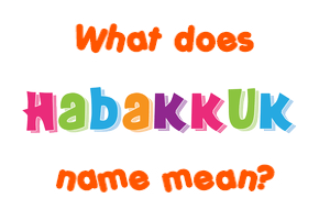 Meaning of Habakkuk Name