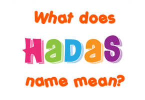 Meaning of Hadas Name
