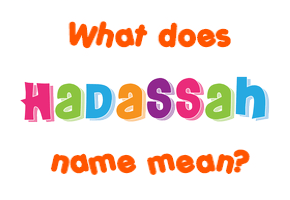 Meaning of Hadassah Name