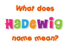 Meaning of Hadewig Name