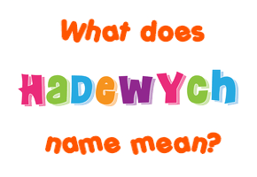 Meaning of Hadewych Name
