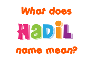 Meaning of Hadil Name