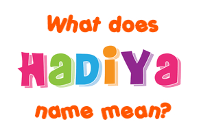 Meaning of Hadiya Name