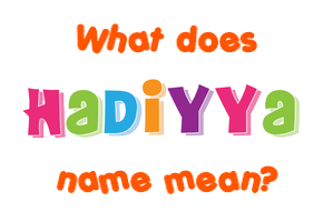Meaning of Hadiyya Name