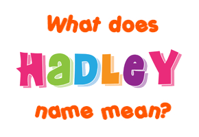 Meaning of Hadley Name
