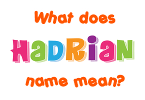 Meaning of Hadrian Name