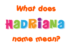 Meaning of Hadriana Name