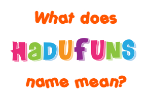 Meaning of Hadufuns Name
