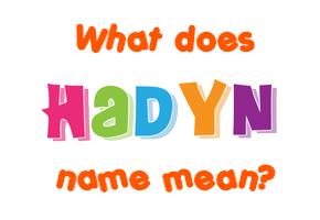 Meaning of Hadyn Name