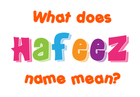Meaning of Hafeez Name