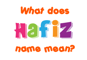Meaning of Hafiz Name