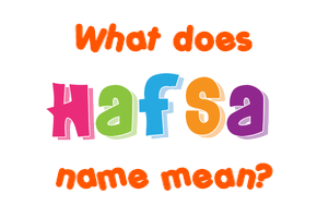 Meaning of Hafsa Name