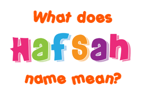 Meaning of Hafsah Name