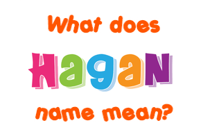 Meaning of Hagan Name