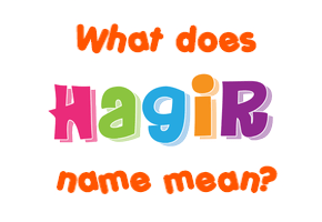 Meaning of Hagir Name