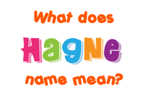 Meaning of Hagne Name Meaning of Hagne Name