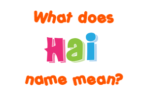 Meaning of Hai Name