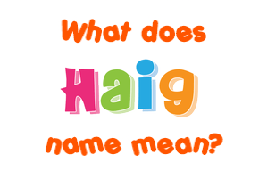 Meaning of Haig Name