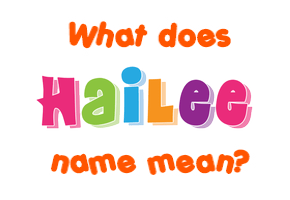 Meaning of Hailee Name