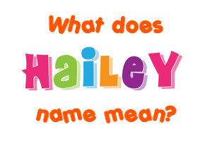 Meaning of Hailey Name
