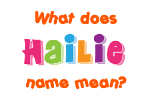 Meaning of Hailie Name