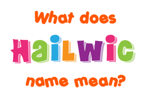Meaning of Hailwic Name