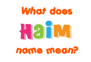 Meaning of Haim Name
