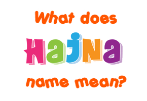 Meaning of Hajna Name