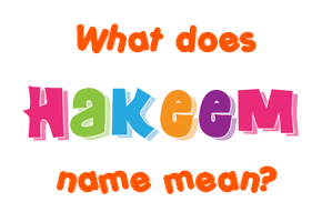 Meaning of Hakeem Name
