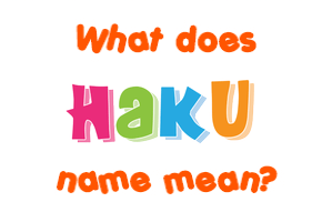 Meaning of Haku Name