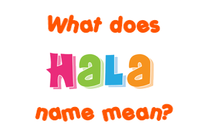 Meaning of Hala Name