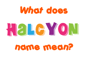 Meaning of Halcyon Name
