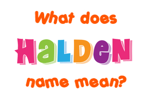 Meaning of Halden Name