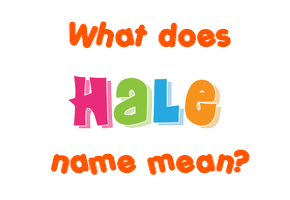 Meaning of Hale Name