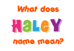 Meaning of Haley Name